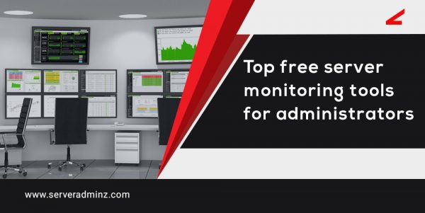 10 Top Free Server Monitoring Tools For Administrators | ServerAdminz