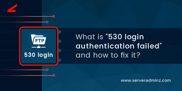 530-login-authentication-failed-ftp-error-solved-serveradminz