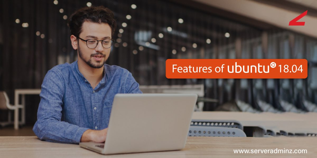 What Are The Top Five Features Of Ubuntu 18.04 ? - ServerAdminz Blog ...