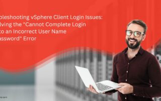 Troubleshooting vSphere Client Login Issues: Resolving the "Cannot Complete Login Due to an Incorrect User Name Or Password" Error